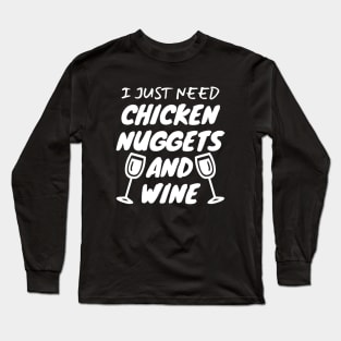 I Just Need Chicken Nuggets And Wine Long Sleeve T-Shirt
